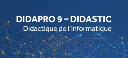 Didapro 9 – DidaSTIC : 9ème colloque francophone de didactique de l’informatique